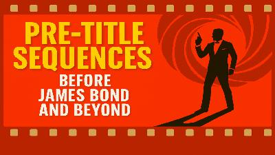 Pre-Title Sequences Before James Bond and Beyond! Pre-Title Sequences Before James Bond and Beyond!