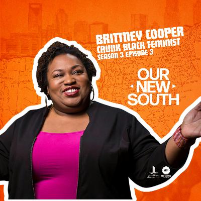 Our New South - Season 3 - Episode 3 - Brittney Cooper: Crunk Black Feminist