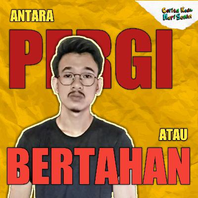 Antara Pergi atau Bertahan