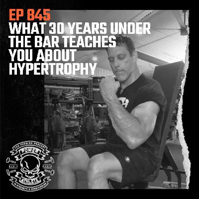Ep 845: What 30 Years Under the Bar Teaches You About Hypertrophy Ep 845: What 30 Years Under the Bar Teaches You About Hypertrophy