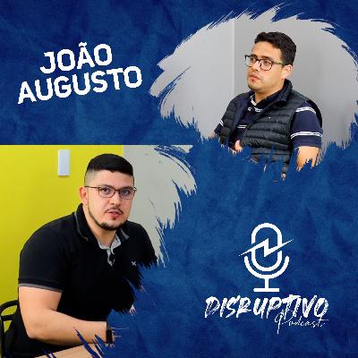 João Augusto | Podcast Disruptivo #05 João Augusto | Podcast Disruptivo #05