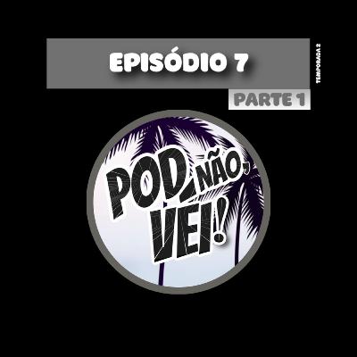 EPISÓDIO 7 [PARTE 1] - TEMPORADA 2