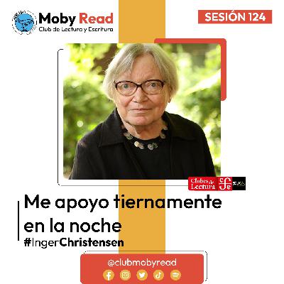 Moby Read | Ep 75 | Me apoyo tiernamente en la noche de Inger Christensen