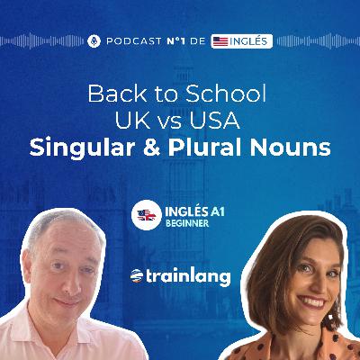 #6 Singular & Plural Nouns | Back to School in the USA vs UK | Podcast para aprender inglés | A1
