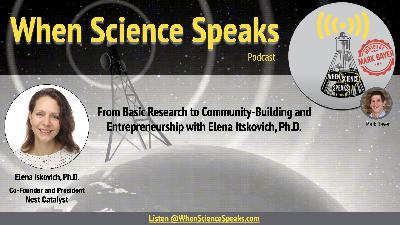 From Basic Research to Community-Building and Entrepreneurship with Elena Itskovich, Ph.D. From Basic Research to Community-Building and Entrepreneurship with Elena Itskovich, Ph.D.