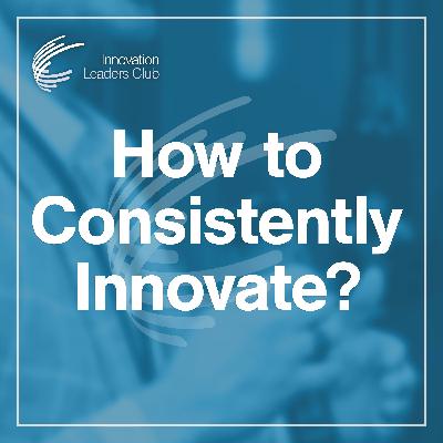 How to Consistently Innovate? How to Consistently Innovate?