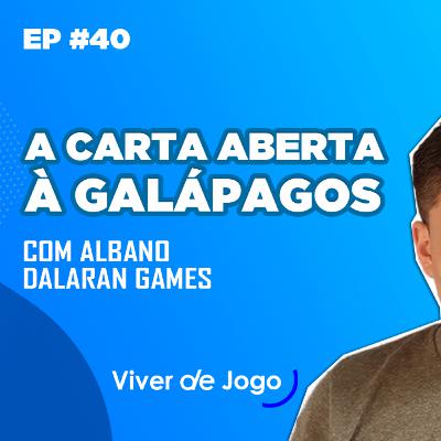 A Carta Aberta à Galápagos Jogos com Albano da Dalaran Games A Carta Aberta à Galápagos Jogos com Albano da Dalaran Games