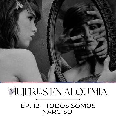 Mujeres en Alquimia Ep. 12 - Todos somos Narciso