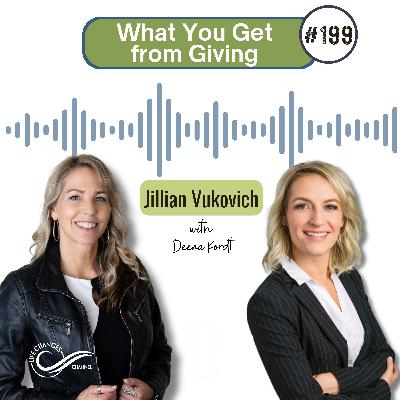 #199 What You Get from Giving. With Jillian Vukovich #199 What You Get from Giving. With Jillian Vukovich