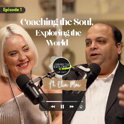 Licensed to Explore with Rohit Episode #1 - Coaching the soul, Exploring the world featuring Elin Mai