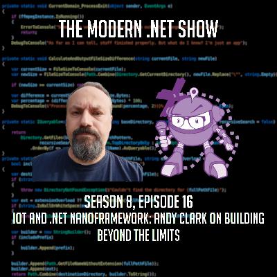 IoT and .NET nanoFramwork: Andy Clark on Building Beyond the Limits IoT and .NET nanoFramwork: Andy Clark on Building Beyond the Limits