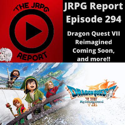 JRPG Report Episode 294 - Dragon Quest VII Reimagined Coming Soon, and more!!