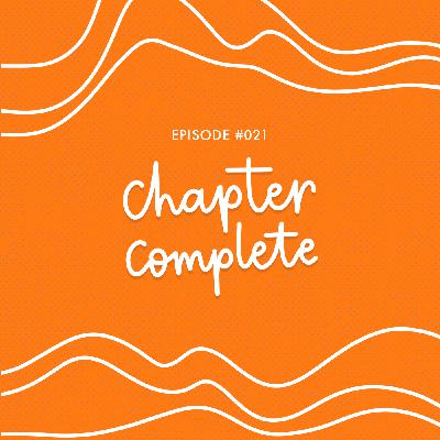 #021 | Chapter Complete: Wrapping up the last six months