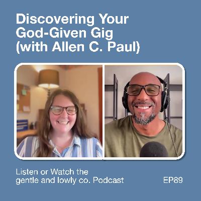 89. Discovering Your God-Given Gig (with Allen C. Paul)