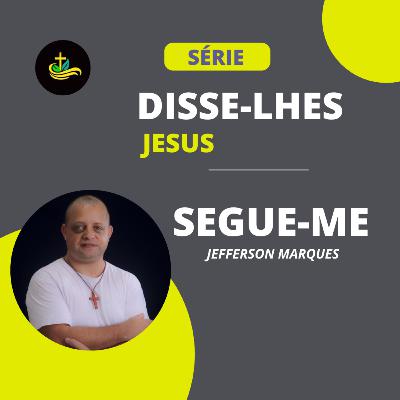 Disse-lhe Jesus: Segue-me