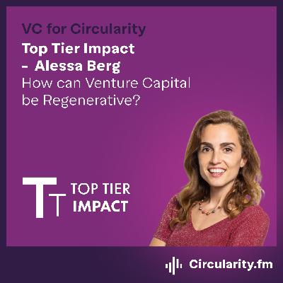 How can Venture Capital be Regenerative with Alessa Berg from Top Tier Impact