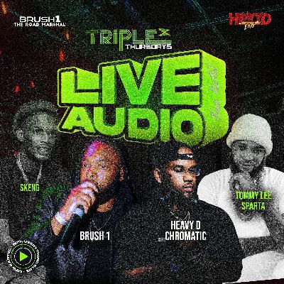 HEAVY D CHROMATIC x BRUSH 1 - TRIPLE THURSDAYS LIVE AUDIO (ft SKENG X TOMMY LEE) - 2024