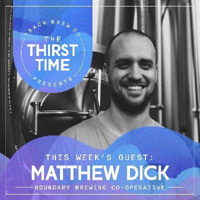 S5 - E2 - The Thirst Time - Matthew Dick - Boundary Brewing Co-operative