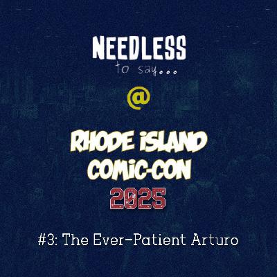 RI Comic Con 2025 Recap #3: The Ever-Patient Arturo