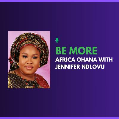 Be More Africa Ohana with Jennifer Ndlovu Be More Africa Ohana with Jennifer Ndlovu