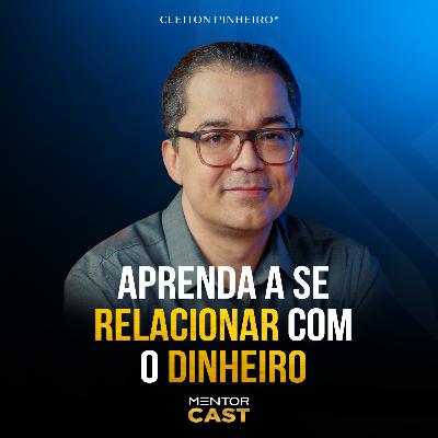 Mentor Cast #287 - Como me relacionar com o dinheiro