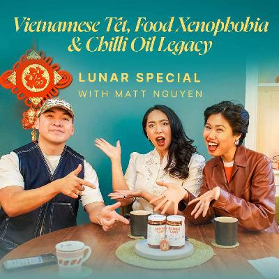 Matt Nguyen on Vietnamese Tet, Xenophobic Marketing & Building a Chilli Oil Brand (Lunar New Year Special)