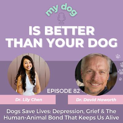 Dogs Save Lives: Depression, Grief & The Human-Animal Bond That Keeps Us Alive w/ Dr. David Haworth