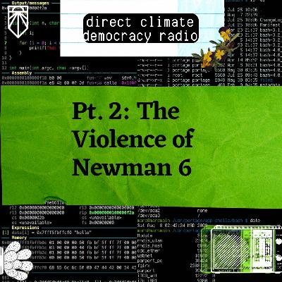 Direct Climate Democracy Radio Part 2: The Violence of Newman 6 Direct Climate Democracy Radio Part 2: The Violence of Newman 6