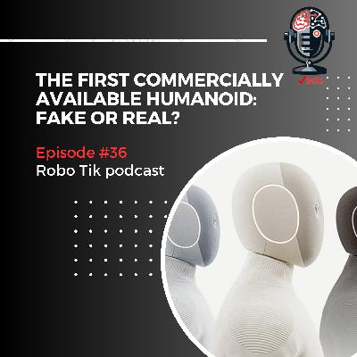 سی و ششم: اولین ربات انساننمای تجاری: فیک یا واقعی؟ سی و ششم: اولین ربات انساننمای تجاری: فیک یا واقعی؟