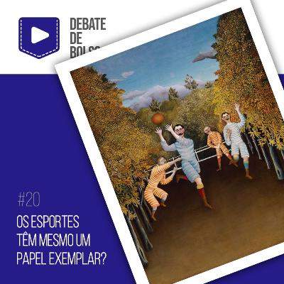#20: Os esportes têm mesmo um papel exemplar?
