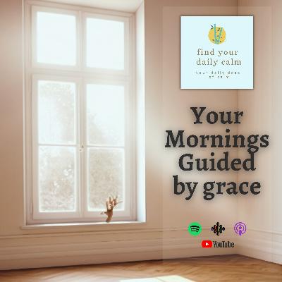 Your Mornings Guided by grace