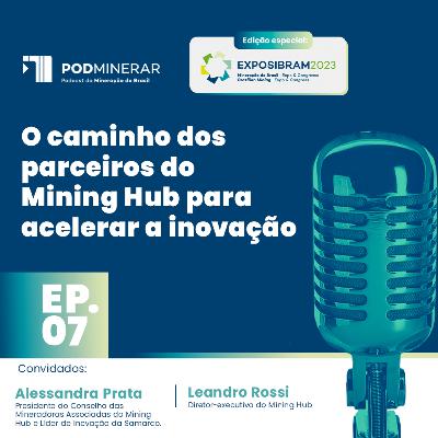EP 07 Especial EXPOSIBRAM | O caminho dos parceiros do Mining Hub para acelerar a inovação