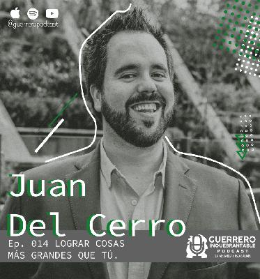 014 – Lograr cosas más grandes que tú – Juan Del Cerro 014 – Lograr cosas más grandes que tú – Juan Del Cerro
