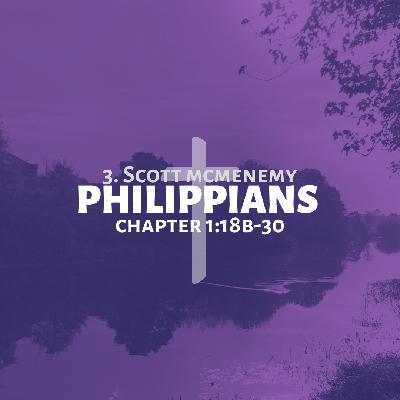 3 || Philippians || 1:18B-30 || Scott McMenemy