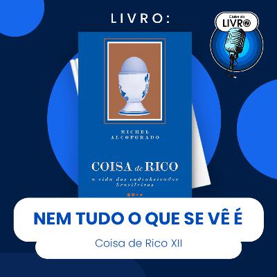 COISA DE RICO #XII - NEM TUDO O QUE SE VÊ É (CLUBE DO LIVRO)