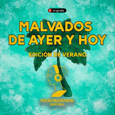 Malvados de ayer y hoy