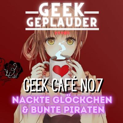 Geek Café No.7 – Nackte Glöckchen & Bunte Piraten Geek Café No.7 – Nackte Glöckchen & Bunte Piraten