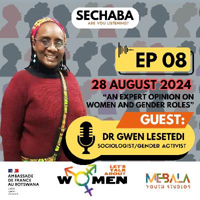 EPISODE 8: WOMEN AND GENDER ROLES with Dr GWEN LESETEDI (Expert)