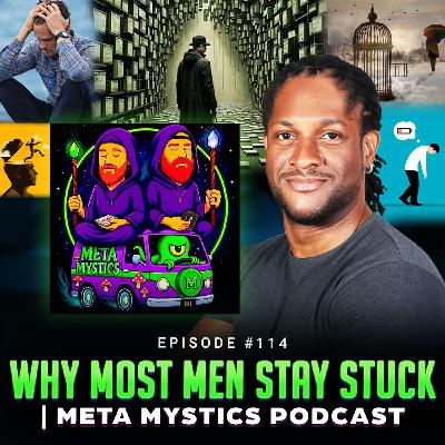 Episode #114 - Why Most Men Stay Stuck | Meta Mystics Podcast Episode #114 - Why Most Men Stay Stuck | Meta Mystics Podcast