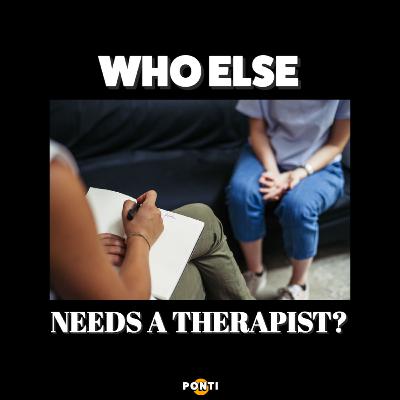 Who else needs a therapist?