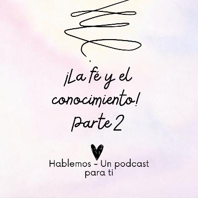 El Conocimiento - Hablemos Un podcast para ti