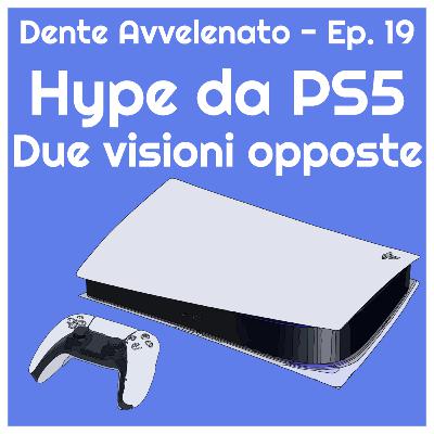 Ep.19 - Hype da PS5: Due visioni opposte