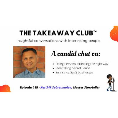 Episode #15 – Karthik Subramanian – on the Art of Storytelling, Building a personal brand, Taking the startup leap.