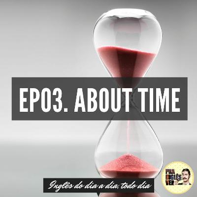 #EP03 - About Time