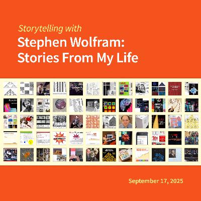 Storytelling with Stephen Wolfram: Stories From My Life Part 6 Storytelling with Stephen Wolfram: Stories From My Life Part 6