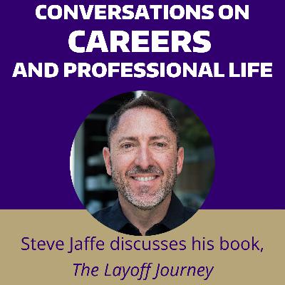 The Layoff Journey: From Dismissal to Discovery, with Steve Jaffe The Layoff Journey: From Dismissal to Discovery, with Steve Jaffe