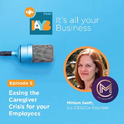 Season 3, Episode 5: Easing the Caregiver Crisis for Employees