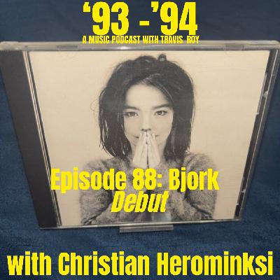 Episode 88: Bjork "Debut" with Christian Herominski