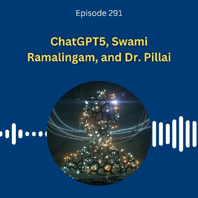 ChatGPT5, Swami Ramalingam, and Dr. Pillai ChatGPT5, Swami Ramalingam, and Dr. Pillai