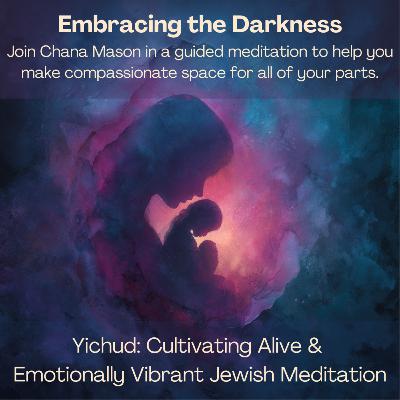 Holding Your Darkness with Compassion - A Jewish Parts Work Meditation